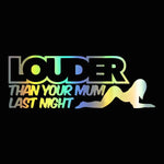 Fun Louder Than Your Mum Last Night Cars with Jdm Stickers