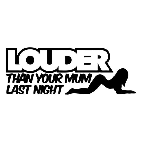 Fun Louder Than Your Mum Last Night Cars with Jdm Stickers