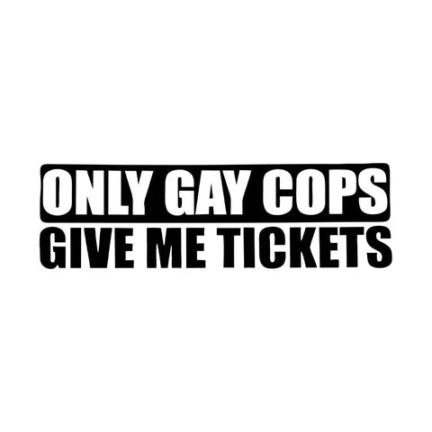 Funny Only Gay Cops Give Me Tickets Car Stickers Jdm