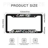 License Plate Frame - Can you be any closer ?