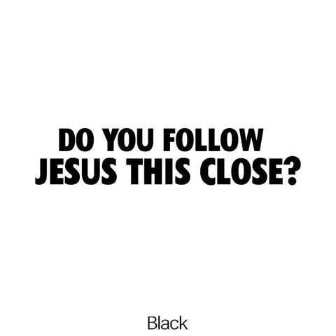 Do You Follow Jesus This Close? Sticker Decal